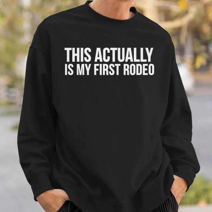 Cowboy Cowgirl Funny Gift This Actually Is My First Rodeo Sweatshirt Gifts for Him