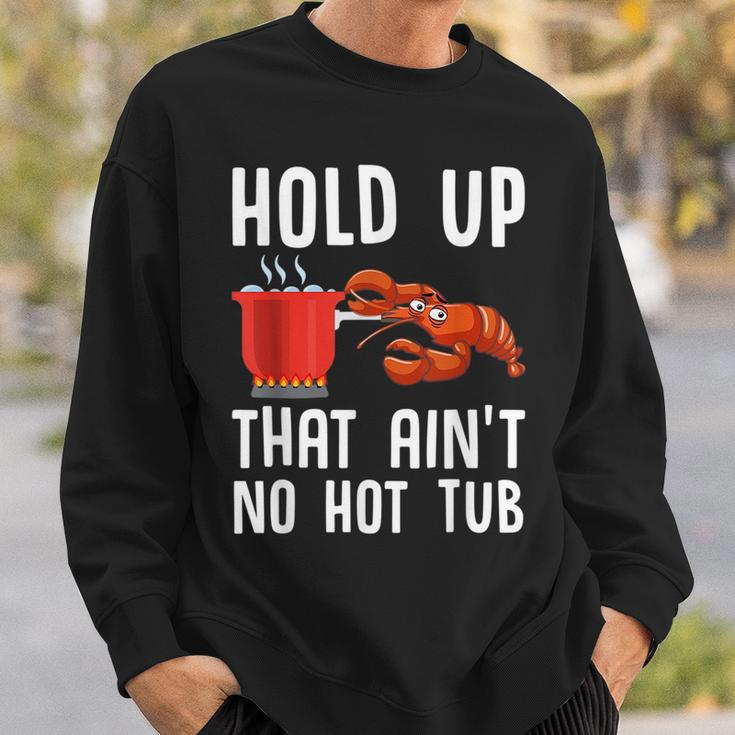 Crayfish Funny Crawfish Boil Hold Up That Aint No Hot Tub Sweatshirt Gifts for Him