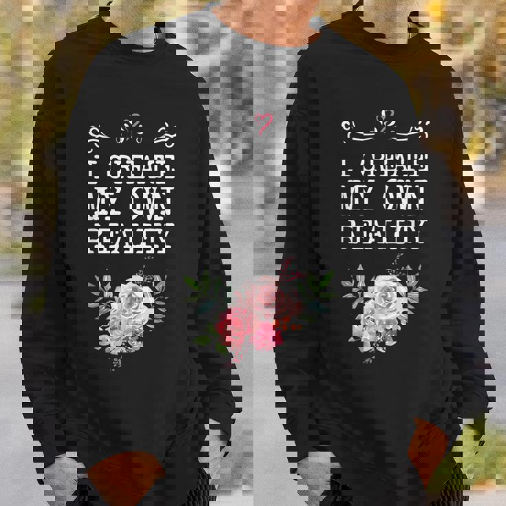 I Create My Own Reality Inspirational Entrepreneur Quote Sweatshirt Gifts for Him