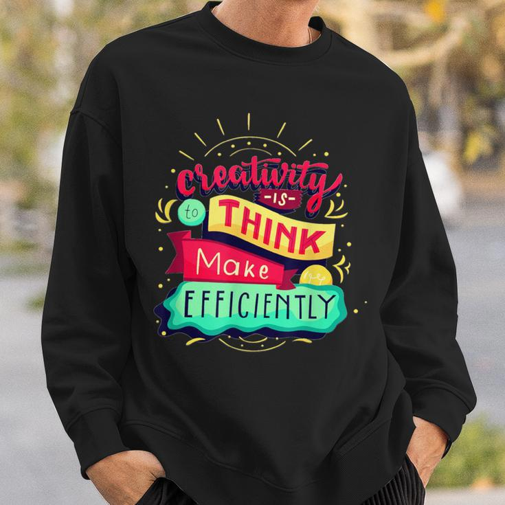 Creativity Is To Think Make Efficiently Motivational Quote Sweatshirt Gifts for Him