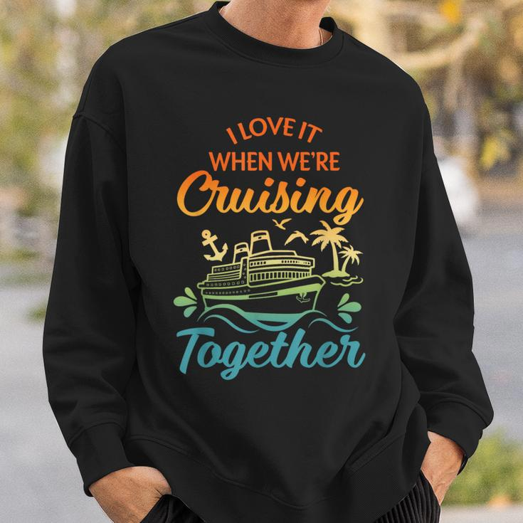 Cruise I Love It When We're Cruising Together Matching Sweatshirt Gifts for Him