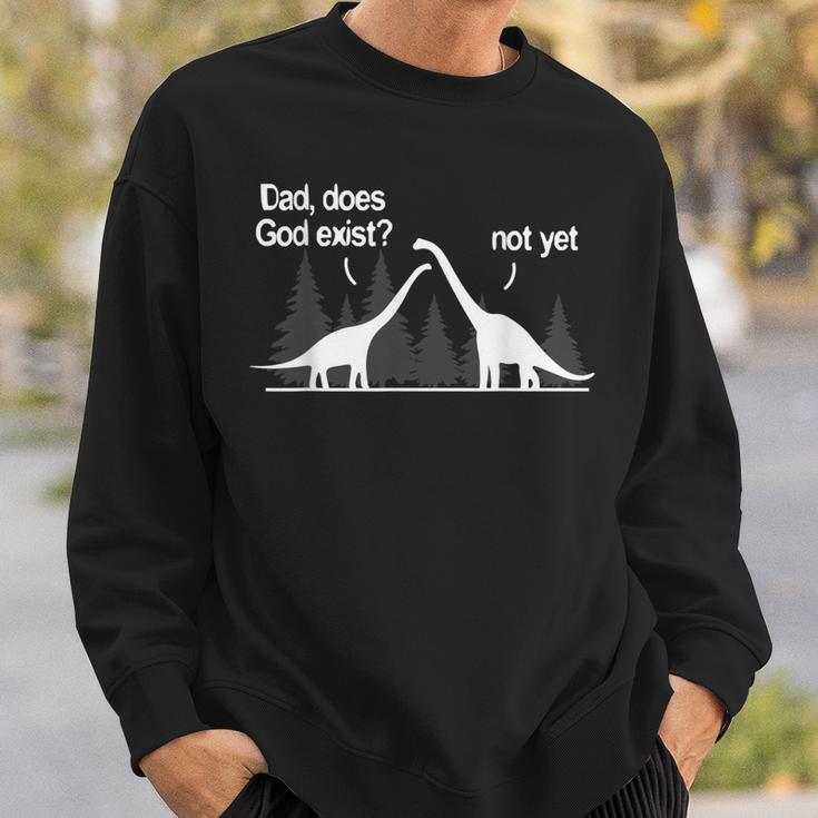 Dad Does God Exist Not Yet Atheism Atheist Dino Sweatshirt Gifts for Him