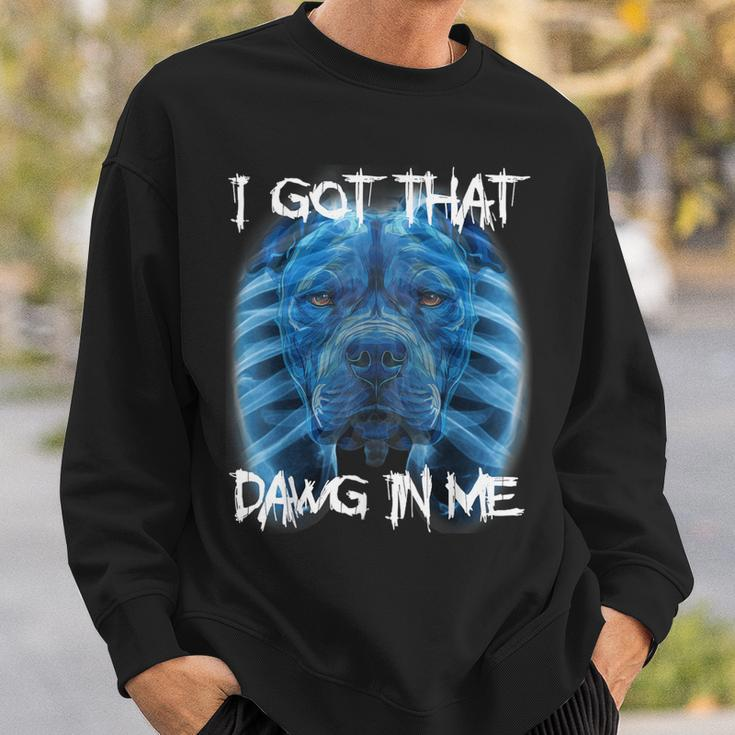 I Got That Dawg In Me Xray Pitbull Meme Humorous Quote Sweatshirt Gifts for Him