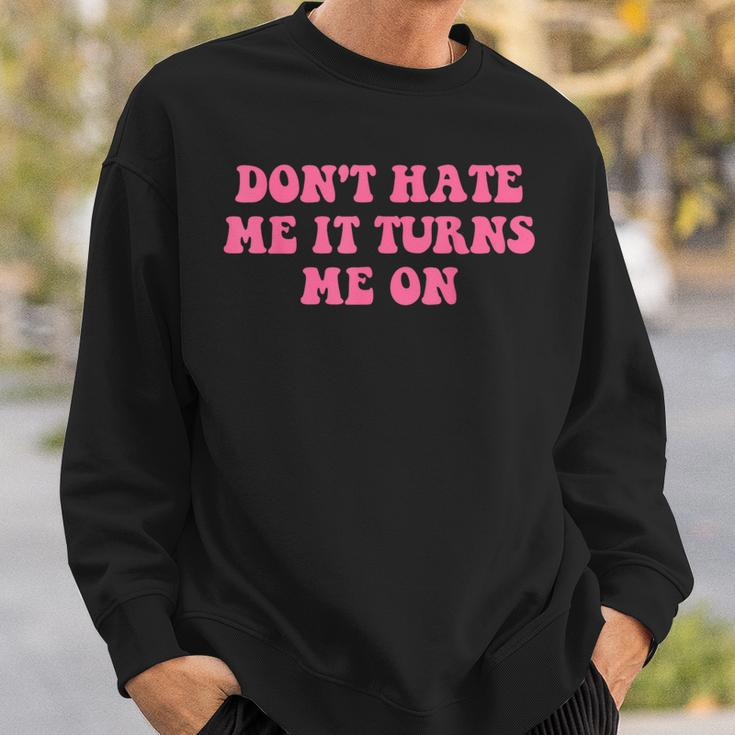 Do Not Hate Me It Turns Me On Funny Pink Text Sweatshirt Gifts for Him