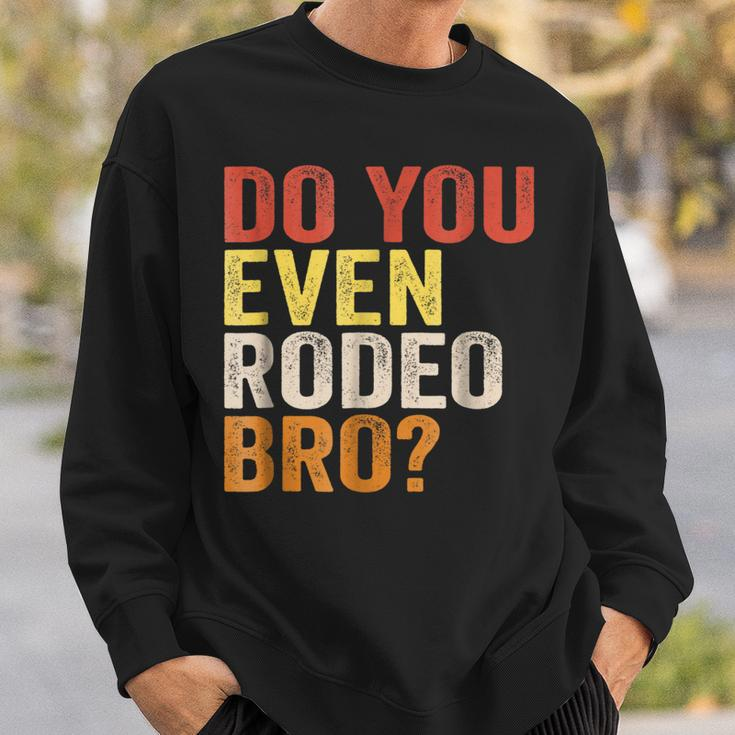 Do You Even Rodeo Bro Western Cowgirl Cowboy Gift Sweatshirt Gifts for Him