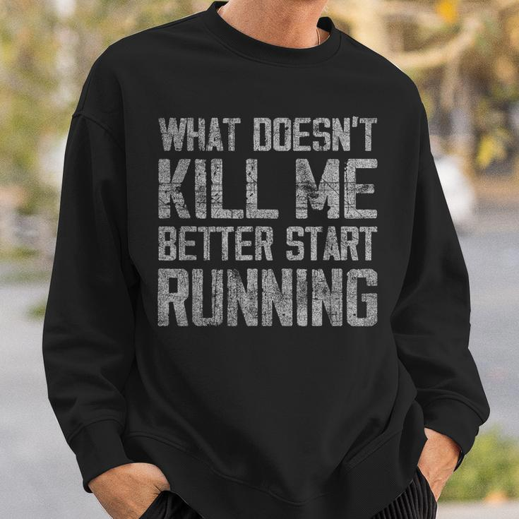 What Doesn't Kill Me Better Start Running Distressed Sweatshirt Gifts for Him