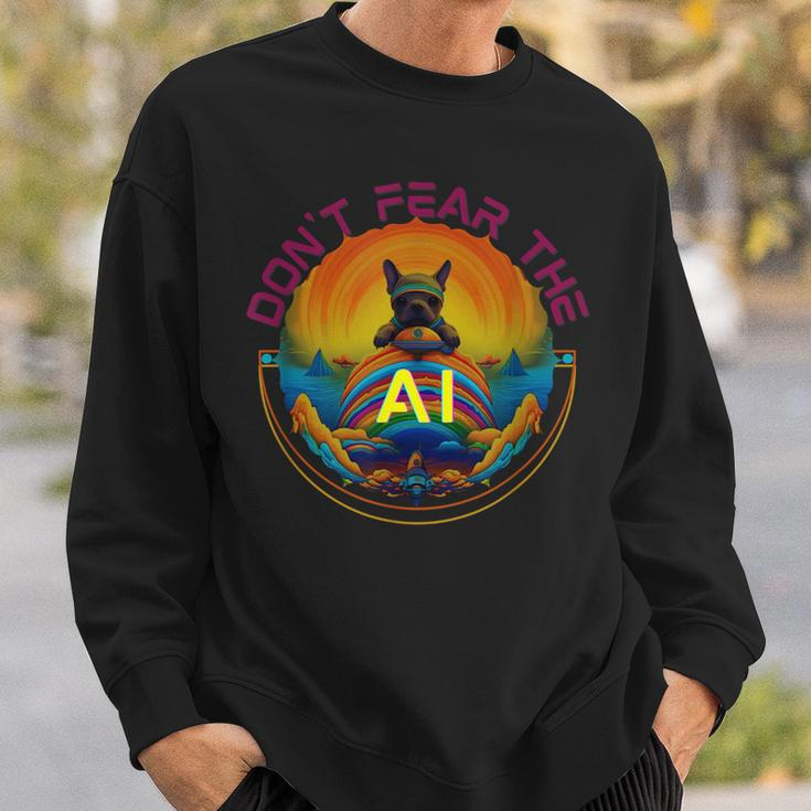 Dont Fear The Ai Sweatshirt Gifts for Him