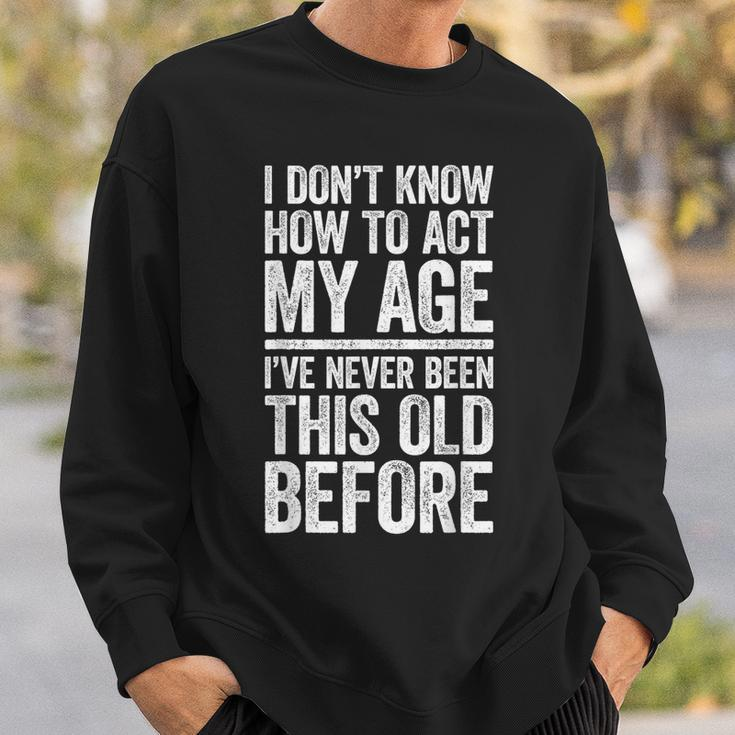 I Don't Know How To Act My Age Retirement Sweatshirt Gifts for Him