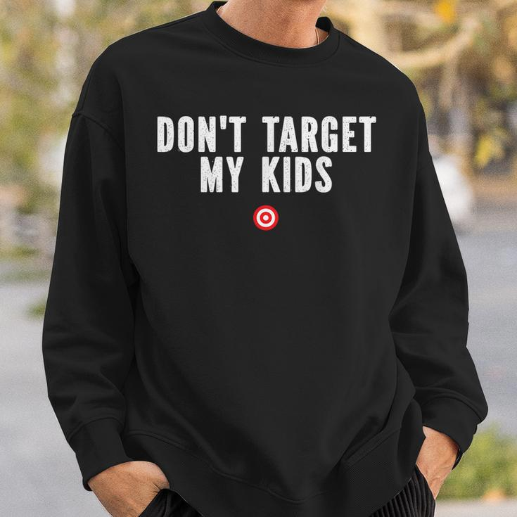 Dont Target My Kids Sweatshirt Gifts for Him