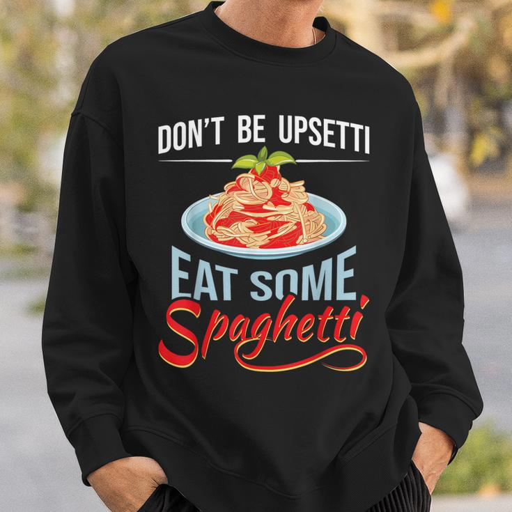 Don't Be Upsetti Eat Some Spaghetti Italian Food Pasta Lover Sweatshirt Gifts for Him
