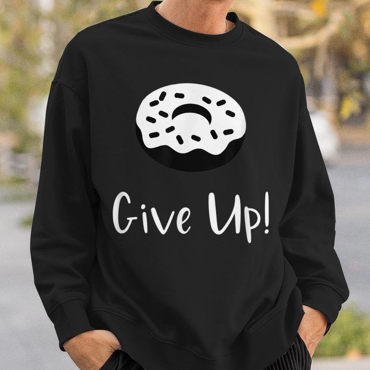 Donut Give Up Funny Pun Motivational Sweatshirt Gifts for Him