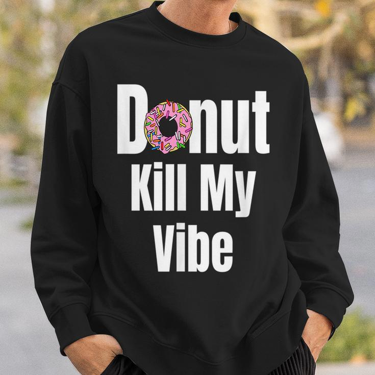 Donut Kill My Vibe Funny Doughnut Sweatshirt Gifts for Him