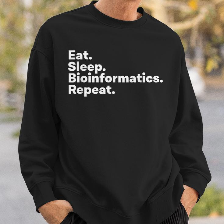 Eat Sleep Bioinformatics For Bioinformaticians Sweatshirt Gifts for Him