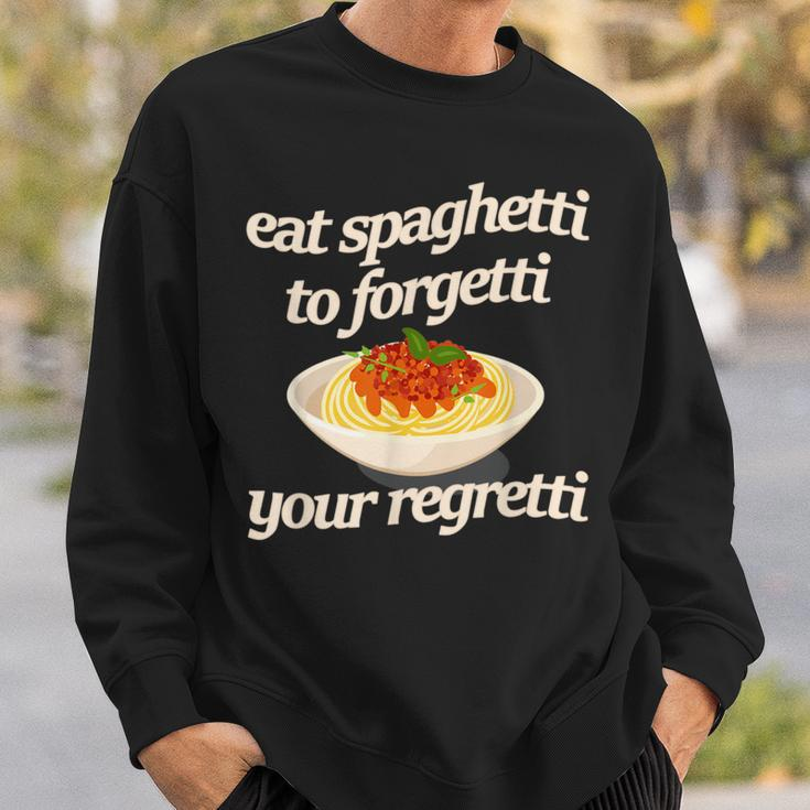 Eat Spaghetti To Forgetti Your Regretti Sweatshirt Gifts for Him