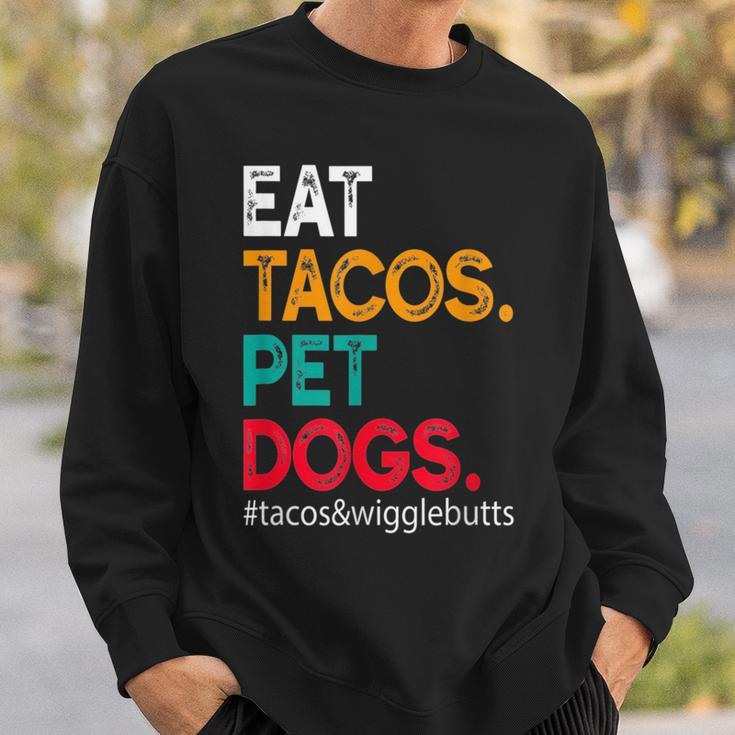 Eat Tacos Pet Dogs Tacos And Wigglebutts Tacos Funny Gifts Sweatshirt Gifts for Him