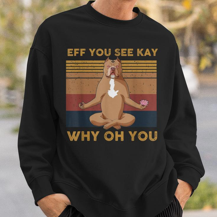 Eff You See Kay Why Oh You Funny Vintage Dog Yoga Sweatshirt Gifts for Him