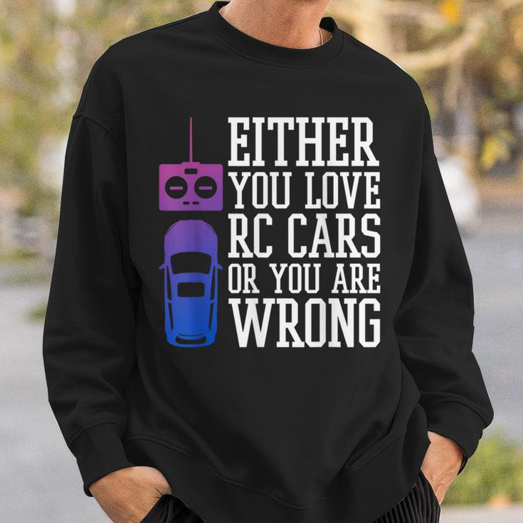 Either You Love Rc Cars Or You Are Wrong Rc Car Cars Funny Gifts Sweatshirt Gifts for Him