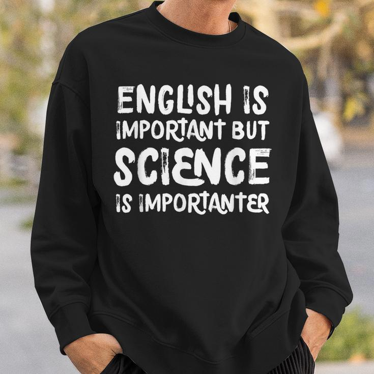 English Is Important But Science Is Importanter Sweatshirt Gifts for Him