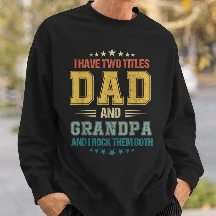 Fathers Day For Men I Have Two Titles Dad And Grandpa Sweatshirt Gifts for Him