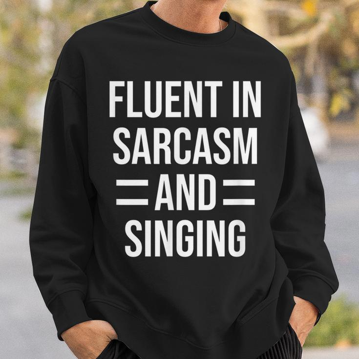 Fluent In Sarcasm And Singing Funny Singer Sweatshirt Gifts for Him