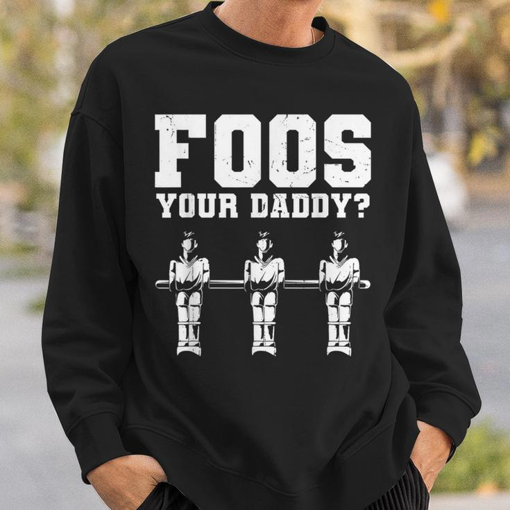 Foos Your Daddy Men Table Soccer Foosball Player Sweatshirt Gifts for Him