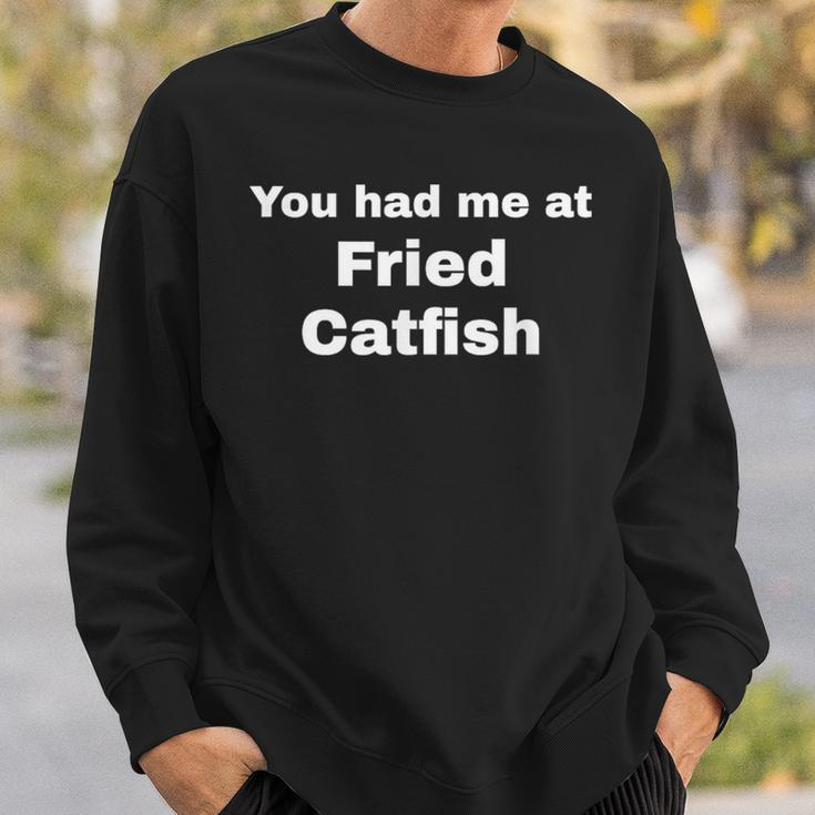 You Had Me At Fried Catfish Sweatshirt Gifts for Him