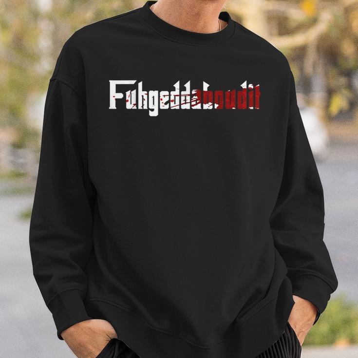 Fuhgeddaboudit Forget About It Mafia New York Nyc Sweatshirt Gifts for Him