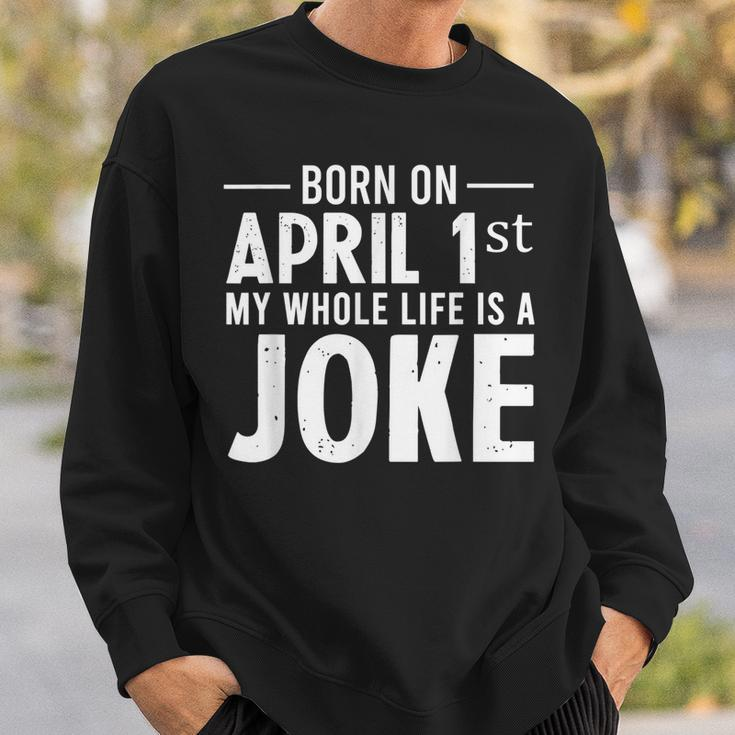 Funny April Fools Day Born On April 1St Joke Sweatshirt Gifts for Him