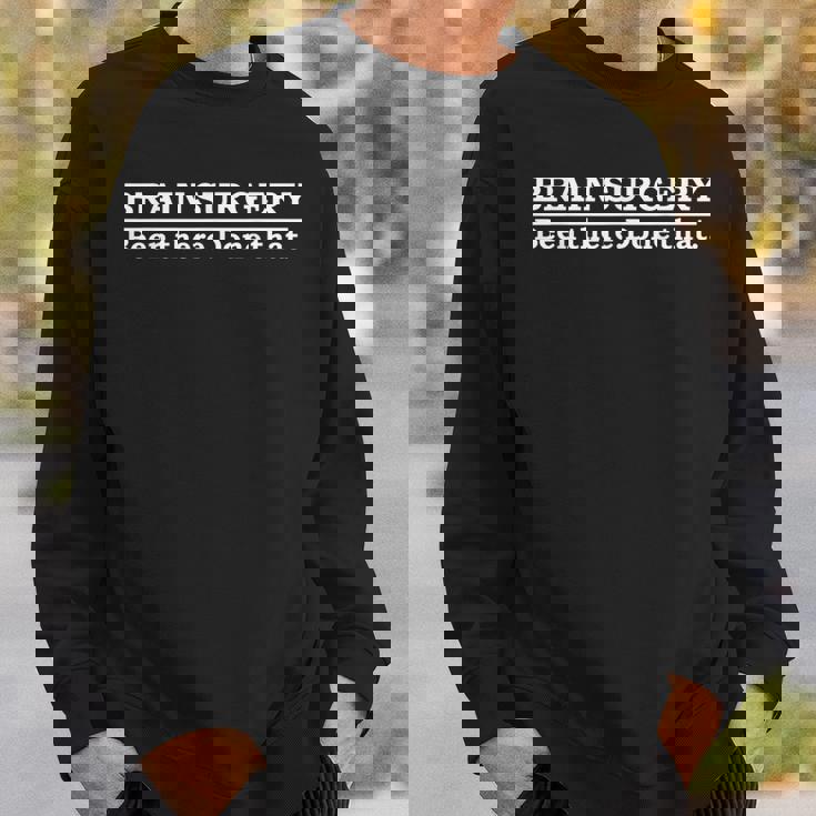 Brain Surgery Brain Surgeon Doctor Neurosurgery Sweatshirt Gifts for Him