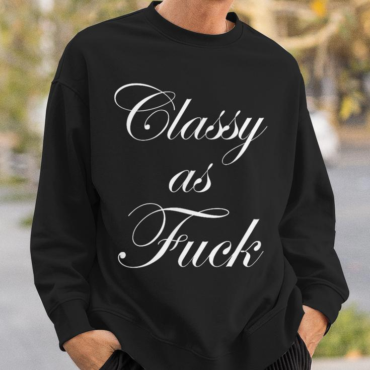 Classy As Fuck Fucking Classy Sweatshirt Gifts for Him