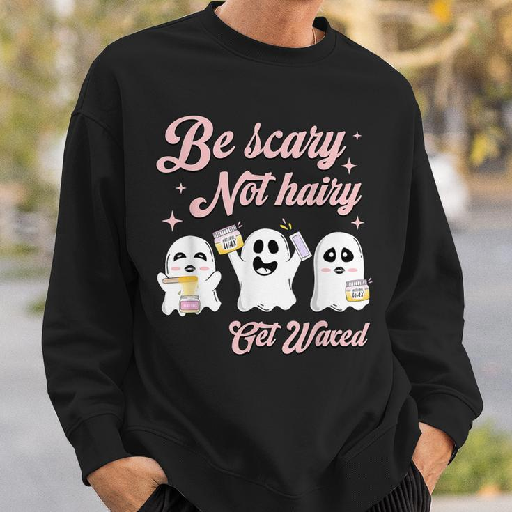 Cosmetologist Halloween Be Scary Not Hairy Get Waxed Sweatshirt Gifts for Him