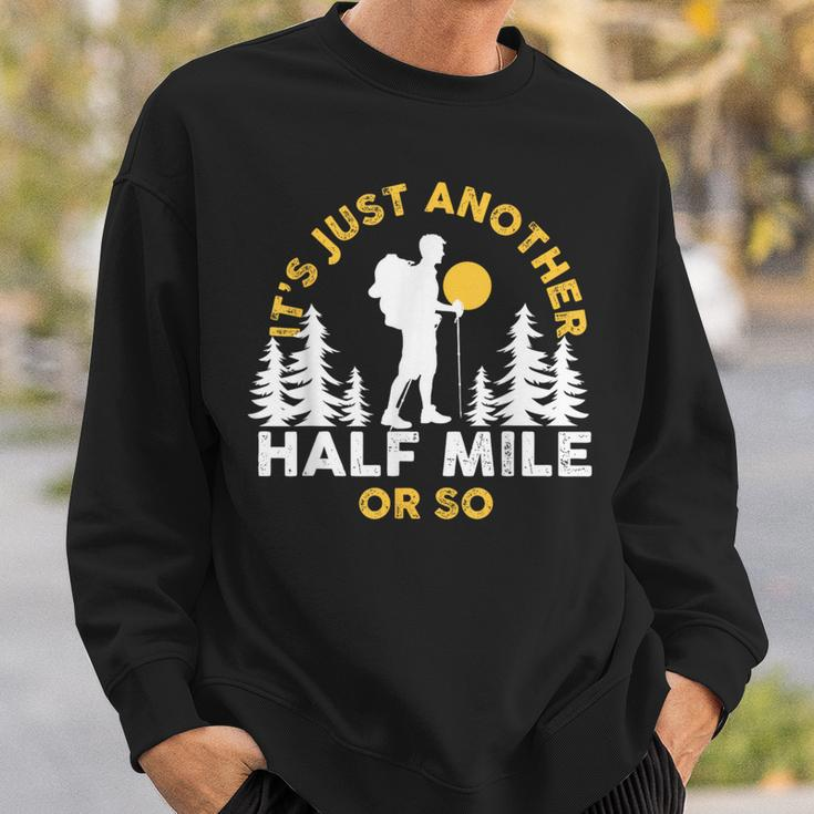 Hiker Hiking It's Just Another Half Mile Or So Sweatshirt Gifts for Him