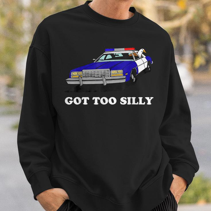 Got Too Silly Goose Apparel Sweatshirt Gifts for Him