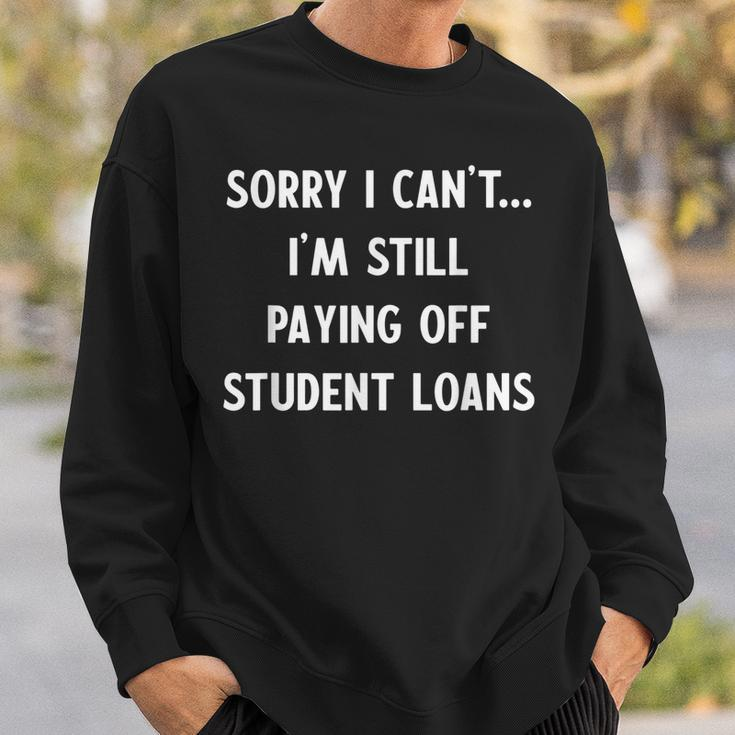 Funny Sorry I Have Student Loans Debt Payments Humor Humor Funny Gifts Sweatshirt Gifts for Him