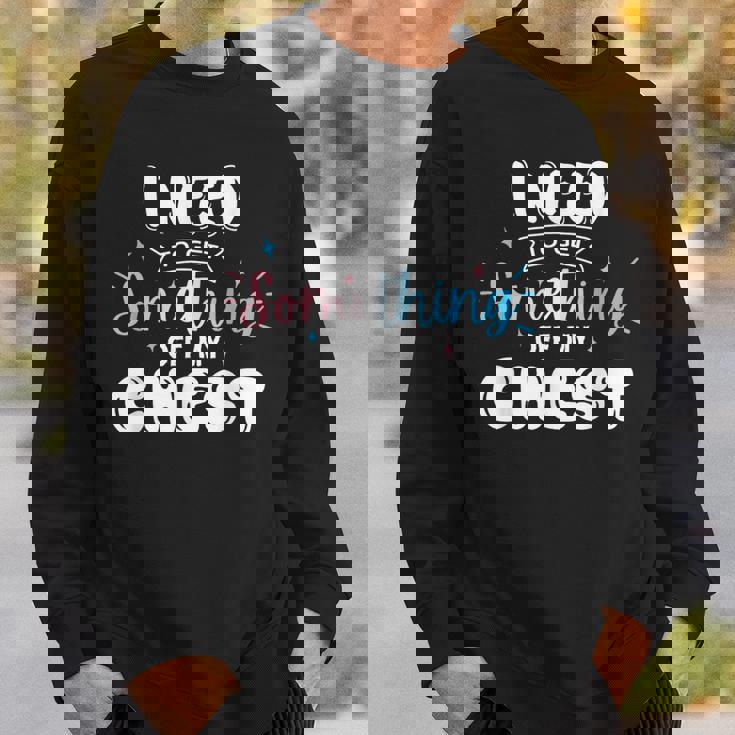 Funny Trans Pride I Need To Get Something Off My Chest Men Sweatshirt Gifts for Him Funny Trans Pride I Need To Get Something Off My Chest Men Sweatshirt Gifts for Him