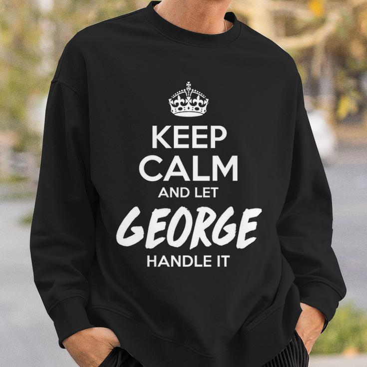 George Name Gift Keep Calm And Let George Handle It Sweatshirt Gifts for Him