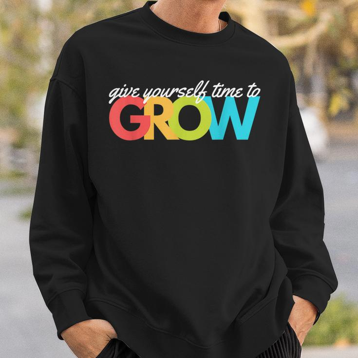 Give Yourself Time To Grow Inspirational Motivational Growth Motivational Funny Gifts Sweatshirt Gifts for Him