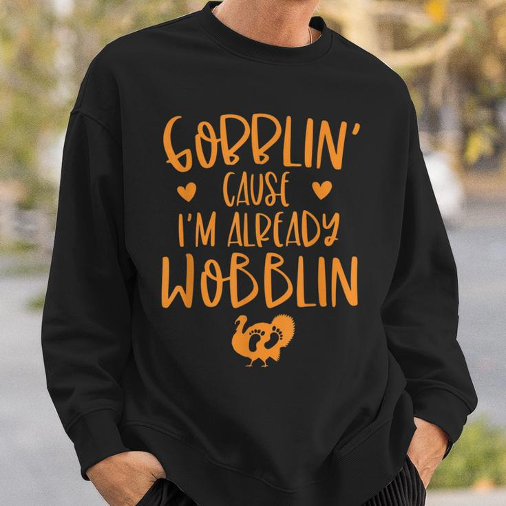 Gobblin Cause Im Already Wobblin Thanksgiving Pregnancy Sweatshirt Gifts for Him