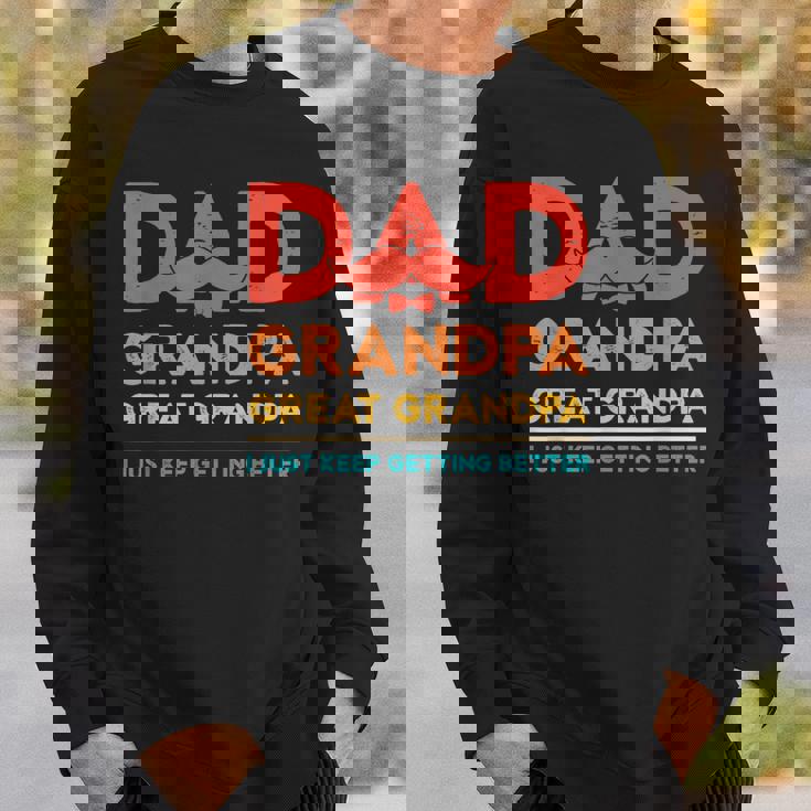 Grandkids Dad Grandpa Great Grandpa Just Keep Getting Better Sweatshirt Gifts for Him