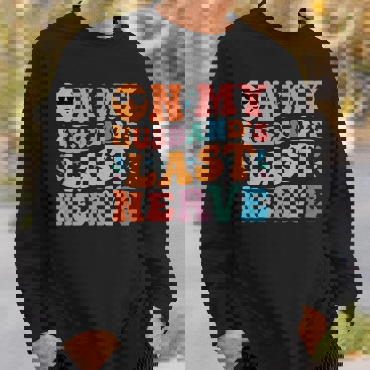 Groovy On My Husbands Last Nerve Funny For Men Husbands Sweatshirt Gifts for Him Groovy On My Husbands Last Nerve Funny For Men Husbands Sweatshirt Gifts for Him