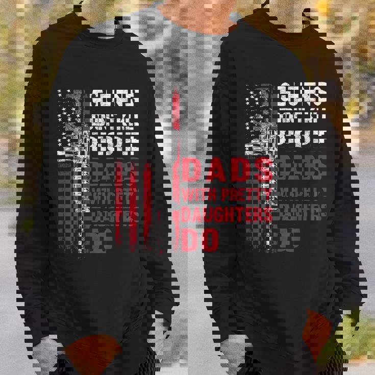 Guns Dont Kill People Dads With Pretty Daughters Humor Dad Sweatshirt Gifts for Him Guns Dont Kill People Dads With Pretty Daughters Humor Dad Sweatshirt Gifts for Him