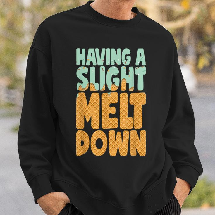 Having A Slight Meltdown Funny Ice Cream Lover Sweatshirt Gifts for Him