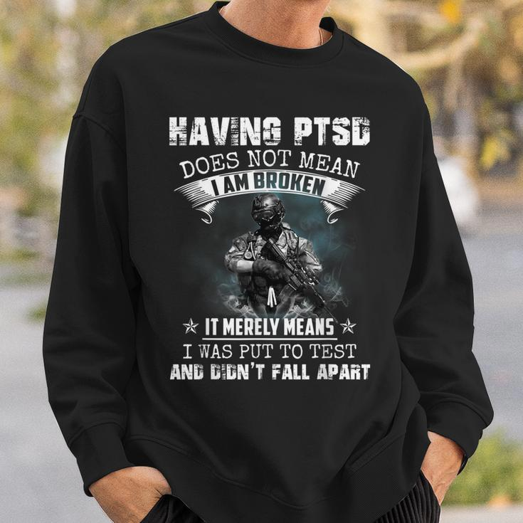 Having Ptsd Does Not Mean I Am Broken Army Veterans Gift Sweatshirt Gifts for Him