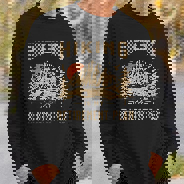 Hiking Is My Retirement Plan Funny Hiking Sweatshirt Gifts for Him Hiking Is My Retirement Plan Funny Hiking Sweatshirt Gifts for Him