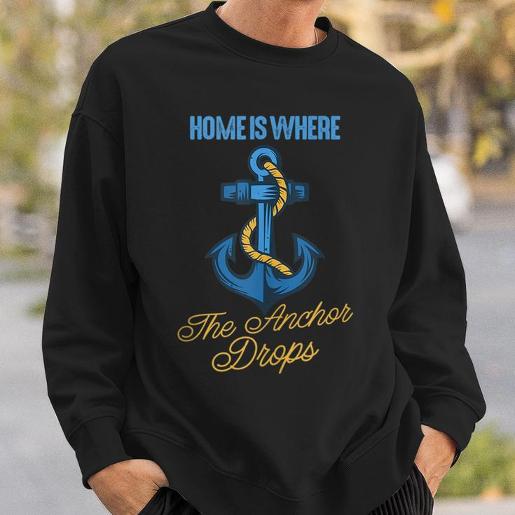 Home Is Where The Anchor Drops Awesome Sailing Sailor Sweatshirt Gifts for Him
