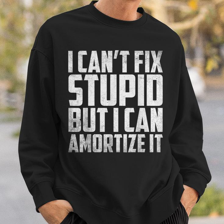 I Cant Fix Stupid But I Can Amortize It Accounting Sweatshirt Gifts for Him