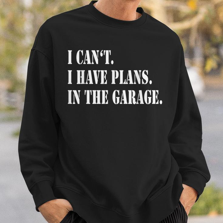 I Cant I Have Plans In The Garage Fathers Day Car Mechanics Sweatshirt Gifts for Him