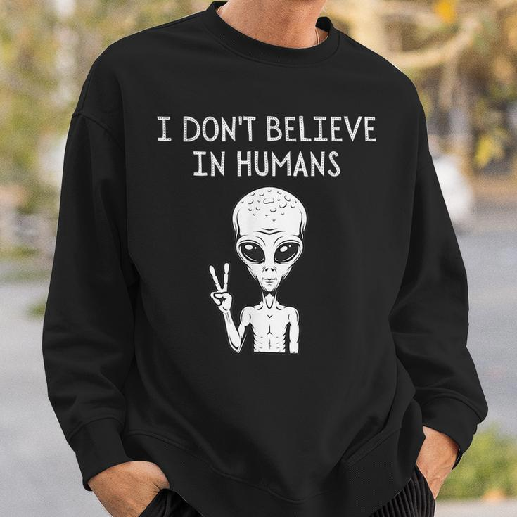 I Dont Believe In Humans Funny Alien Ufo Lover Weird UFO Funny Gifts Sweatshirt Gifts for Him