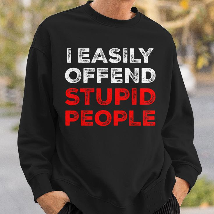 I Easily Offend Stupid People Sweatshirt Gifts for Him