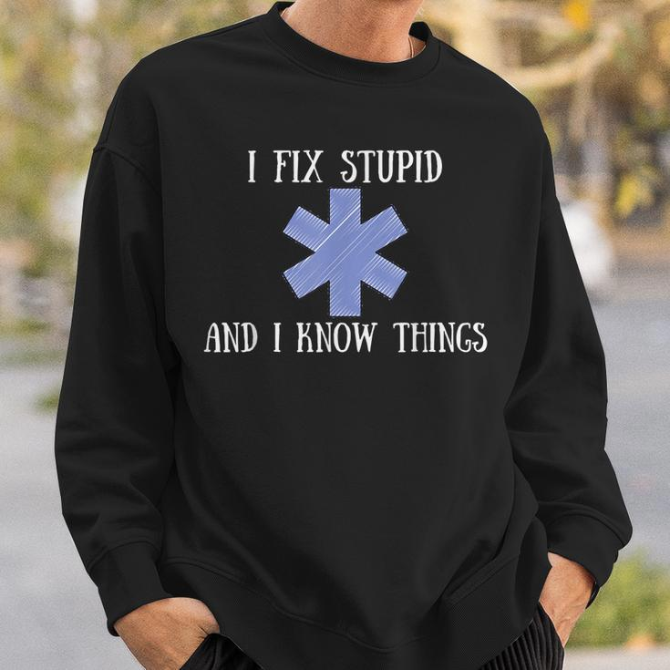 I Fix Stupid And I Know Things Funny Ems Emt Ambulance Gift Sweatshirt Gifts for Him